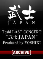 【2/24アーカイブ配信】ToshI LAST CONCERT ’武士JAPAN’