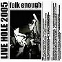 folk enough/LIVE HOLE 2005