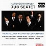 Naruyoshi Kikuchi Dub Sextet/The revolution will not be computerized