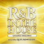 【クリックで詳細表示】R＆B IN THE HOUSE-GREATEST MEGAMIX-mixed by DJ FUMI★YEAH！