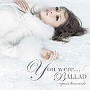 �ͺꤢ���/You were��/ BALLAD