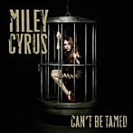 【クリックで詳細表示】マイリー・サイラス/キャント・ビー・テイムド～ワタシ革命～(スペシャル・プライス盤)