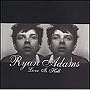 ライアン・アダムス/ラヴ・イズ・ヘル〜スペシャル・エディション