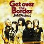 JAM Project BEST COLLECTION VI 「Get over the Border！」/JAM Project