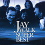 JAY-WALK/JAYWALK SUPER BEST