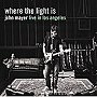 ジョン・メイヤー/Where The Light Is:John Mayer Live in Los Angeles