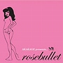 akakage/AKAKAGE presents Rosebuillet
