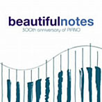 Beautiful Notes～300th Anniversary of PIANO
