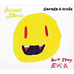【クリックで詳細表示】ガラージ・ア・トロワ/Always Be Happy，But Stay Evil
