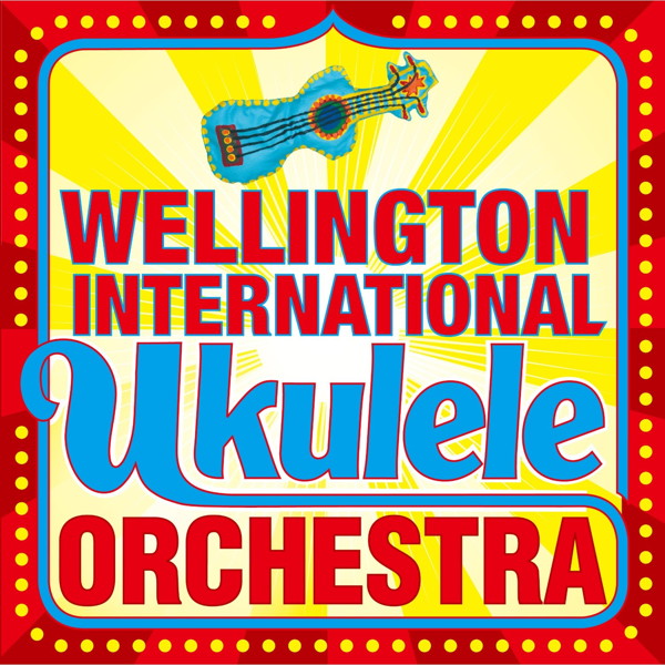 ウェリントン・インターナショナル・ウクレレ・オーケストラ/The Wellington International Ukulele Orchestra