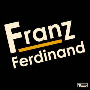 フランツ・フェルディナンド/フランツ・フェルディナンド