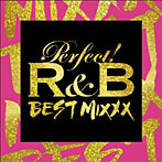 【クリックで詳細表示】パーフェクト！R＆B-BEST MIXXX-