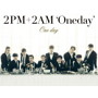 2PM＋2AM’Oneday’/One day（初回生産限定盤A）（DVD付）date.html