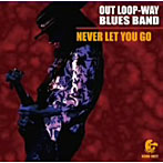 【クリックで詳細表示】OUT LOOP-WAY BLUES BAND/Never Let You Go