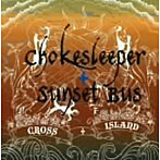 【クリックで詳細表示】SUNSET BUS/CHOKE SLEEPER/Cross Island