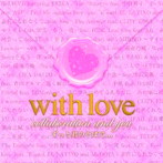【クリックで詳細表示】WiTH LoVE-collaboration and you ずっとそばで...-