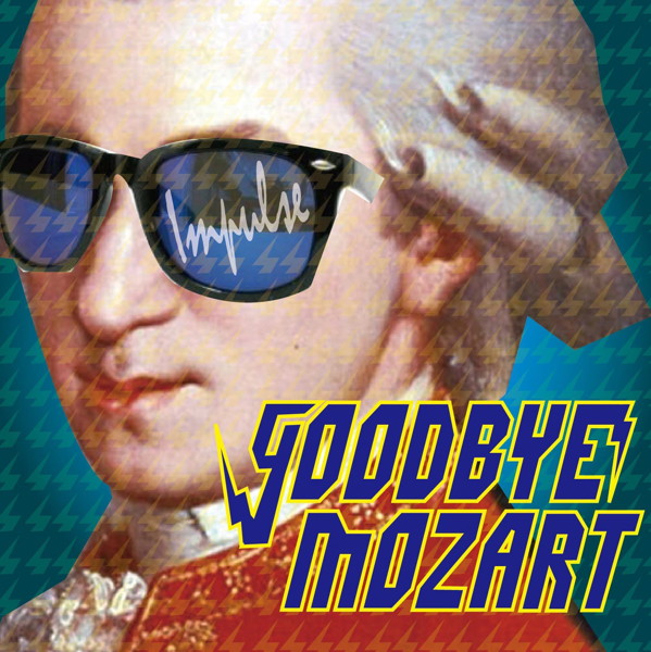 Goodbye Mozart/IMPULSE