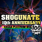 【クリックで詳細表示】SHOGUNATE 10th ANNIVERSARY RAGGA PLATINUM MIX