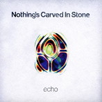 【クリックで詳細表示】Nothing’s Carved In Stone/echo