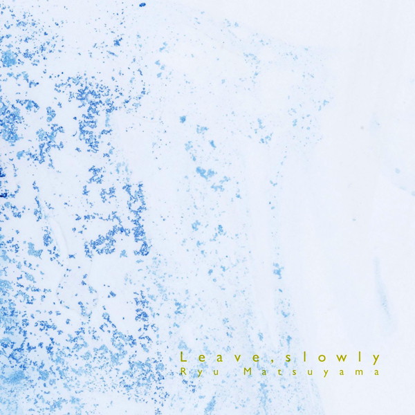 Ryu Matsuyama/Leave,slowly