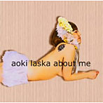 【クリックで詳細表示】aoki laska/about me
