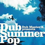 【クリックで詳細表示】Dub Master X/Dub Summer Pop