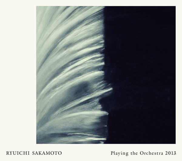 坂本龍一/Ryuichi Sakamoto Playing the Orchestra 2013