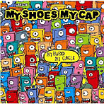 【クリックで詳細表示】MY SHOES MY CAP/MY FRiEND MY CiRCLE