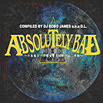 【クリックで詳細表示】DJ BOBO JAMES a.k.a D.L.presents ABSOLUTELY BAD ～日本語ラップ黄金期セレクション外伝～