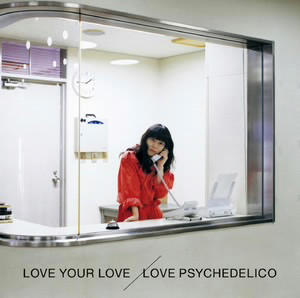 LOVE PSYCHEDELICO/LOVE YOUR LOVE(通常盤)