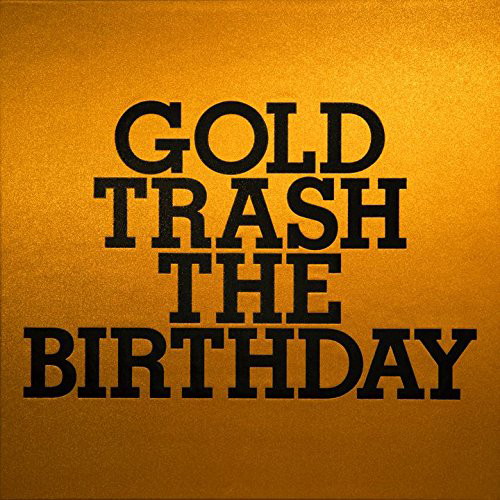 Birthday/GOLD TRASH