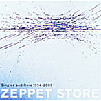 【クリックで詳細表示】ZEPPET STORE/ZEPPET STORE BEST ALBUM’SINGLES and RARE 1994-2001’