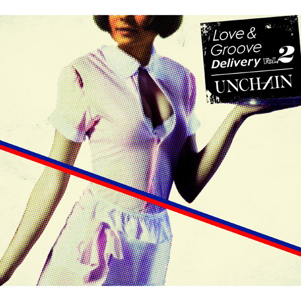 UNCHAIN/Love&Groove Delivery Vol.2