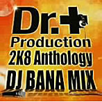 【クリックで詳細表示】DJ BANA＆Dr.Production/Dr.Production 2K8 Anthology DJ BANA Mix