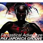 【クリックで詳細表示】PAX JAPONICA GROOVE/Fantastical Adventure