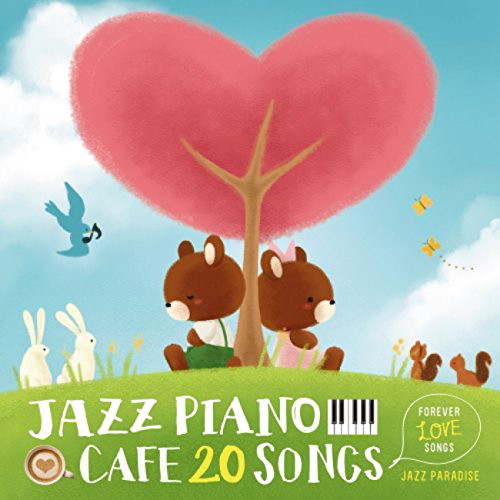 JAZZ PARADISE/カフェで流れるジャズピアノ20〜Forever Love Songs〜