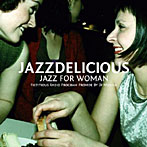 【クリックで詳細表示】JAZZDELICIOUS～Jazz for Women～