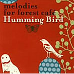 【クリックで詳細表示】melodies for forest cafe[’] Humming Bird