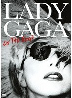 LADY GAGA， ON THE EDGE/レディー・ガガ　ドキュメンタリー