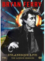 ディラネスク・ライヴ～ソングズ・オブ・ボブ・ディラン/ブライアン・フェリー　ドキュメンタリー
