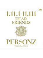 1.11.1 11.111 DEAR FRIENDS～PERSONZ YOKOHAMA ARENA～/PERSONZ　J-POP