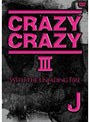 CRAZY CRAZY III -WITH THE UNFADING FIRE-/J