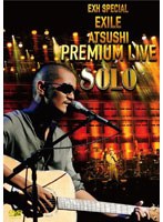 【予約】EXH SPECIAL EXILE ATSUSHI PREMIUM LIVE SOLO/EXILE ATSUSHI