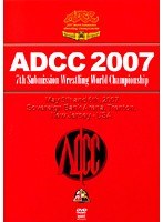 7th Submission Wrestling World Championship ADCC 2007 2007.5.5-6 アメリカ・ニュージャージー DISC.1