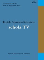 commmons schola: Live on Television vol.1 Ryuichi Sakamoto Selections: schola TV/坂本龍一 （ブルーレイディスク）　テレビ