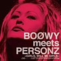 PERSONZ/BOOWY meets PERSONZ 〜GIRLS，WILL BE GIRLS〜