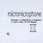 micromicrophone/Declaration Of The Independence Of The Imagination And The Rights Of Man To His Own Madness 3