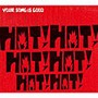 YOUR SONG IS GOOD/HOT！ HOT！ HOT！ HOT！ HOT！ HOT！