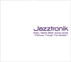 Jazztronik/Jazztronik Early Years Best2003-2006��Pathway Through The Decade