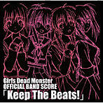 Girls Dead Monster OFFICIAL BAND SCORE Keep The Beats！（期間限定生産盤）/Girls Dead Monster